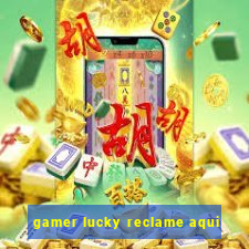 gamer lucky reclame aqui